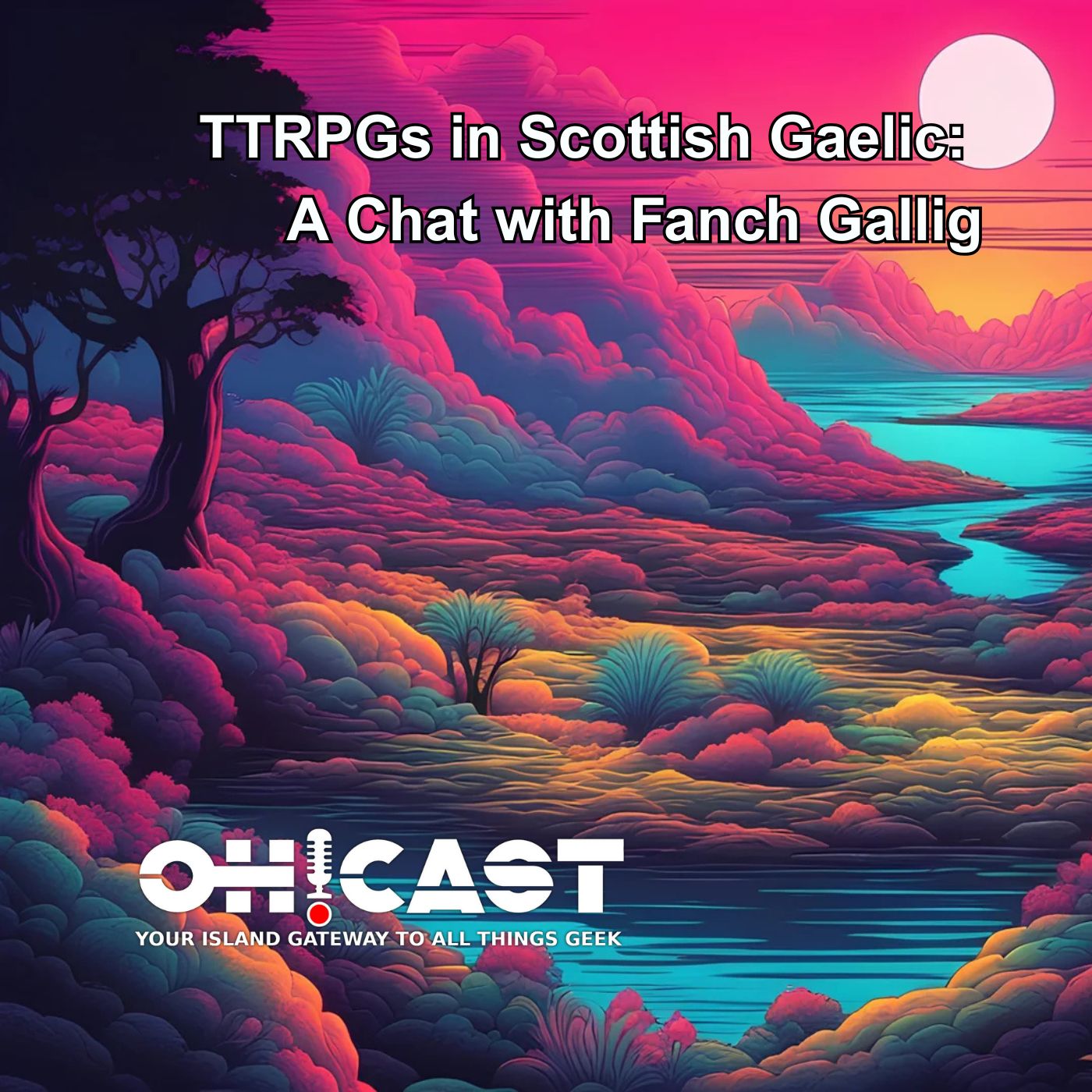 A stylized landscape with vibrant pink and purple clouds and a river reflecting the sunset. The text reads, "TTRPGs in Scottish Gaelic: A Chat with Fanch Gallig." Below is the OH!CAST podcast logo.