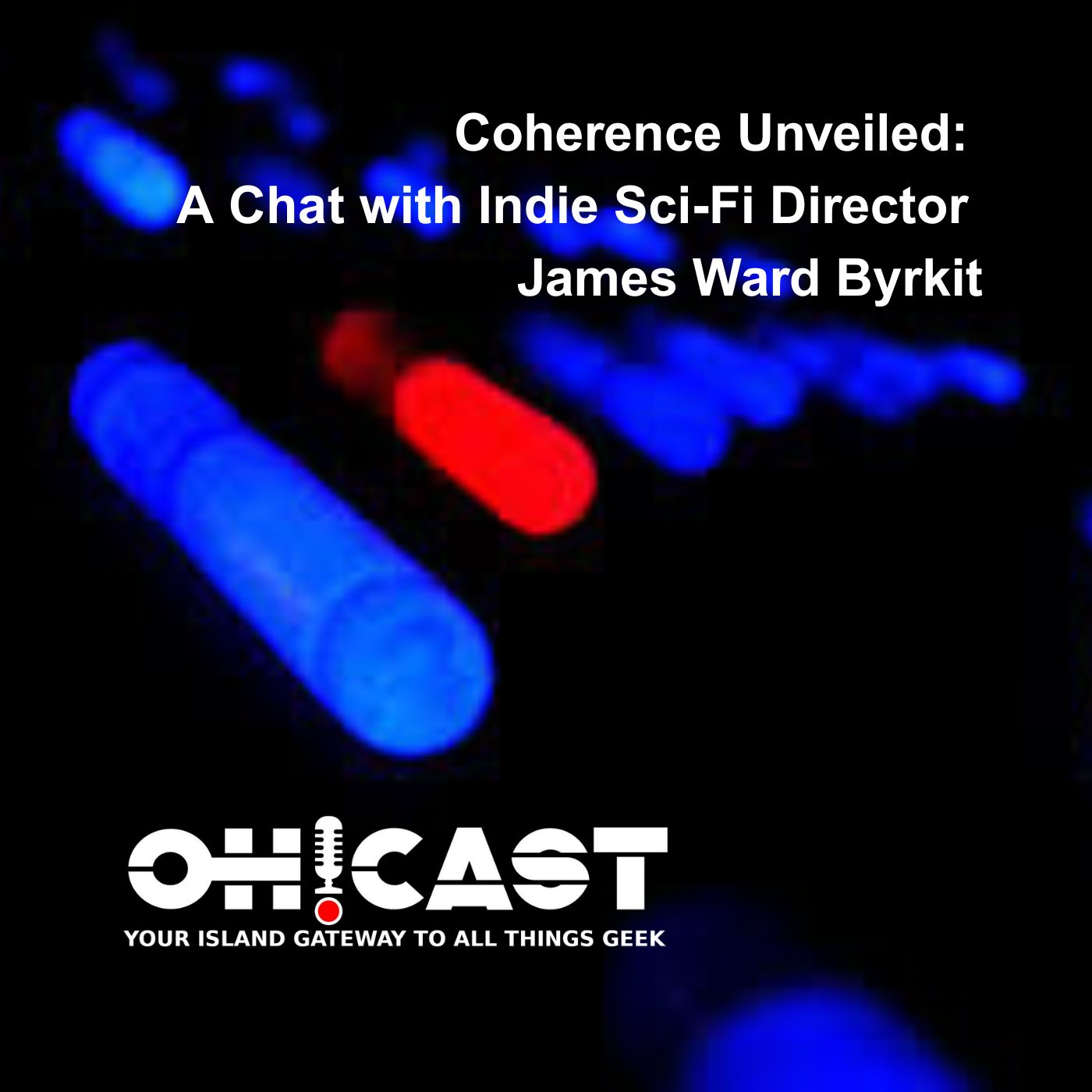 A podcast episode cover for "Coherence Unveiled: A Chat with Indie Sci-Fi Director James Ward Byrkit." The image is dark with several out-of-focus blue lights and a single red one. The OH!CAST logo and tagline are at the bottom.