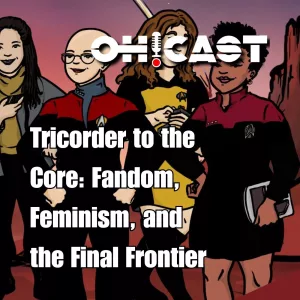 Podcast cover for OCAST featuring four diverse women in Star Trek uniforms, with 'Tricorder to the Core: Fandom, Feminism, and the Final Frontier' overlayed.